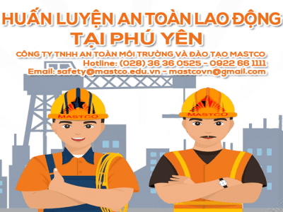 TRUNG TÂM HUẤN LUYỆN AN TOÀN LAO ĐỘNG TẠI PHÚ YÊN